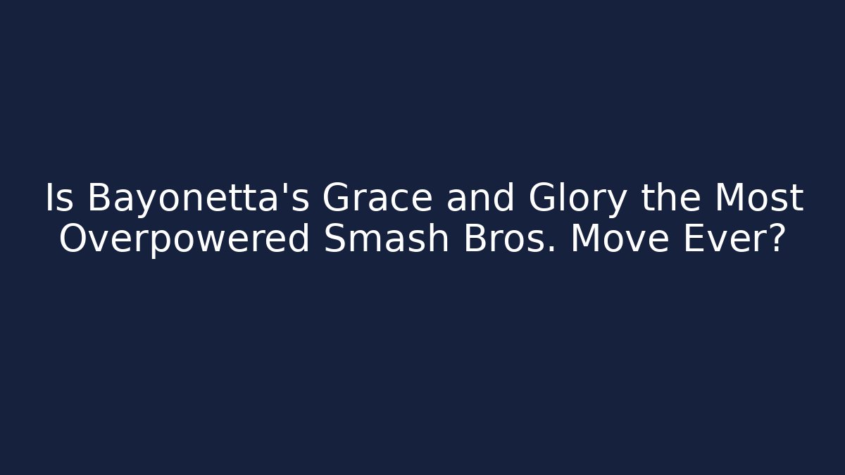 Is Bayonetta's Grace and Glory the Most Overpowered Smash Bros. Move Ever?