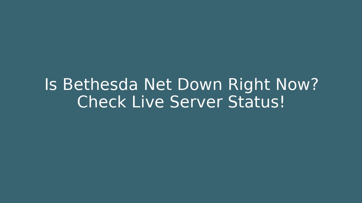 Is Bethesda Net Down Right Now? Check Live Server Status! - Buddy Program