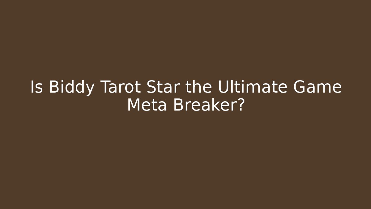 Is Biddy Tarot Star the Ultimate Game Meta Breaker?