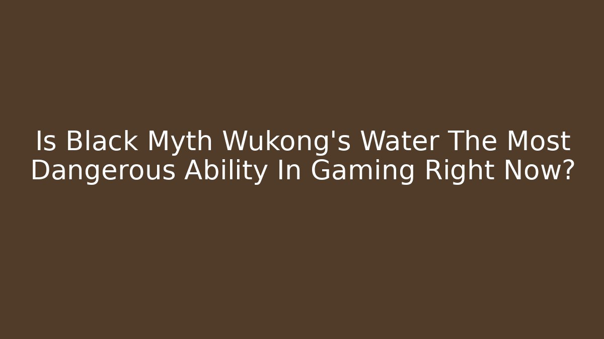 Is Black Myth Wukong's Water The Most Dangerous Ability In Gaming Right Now?