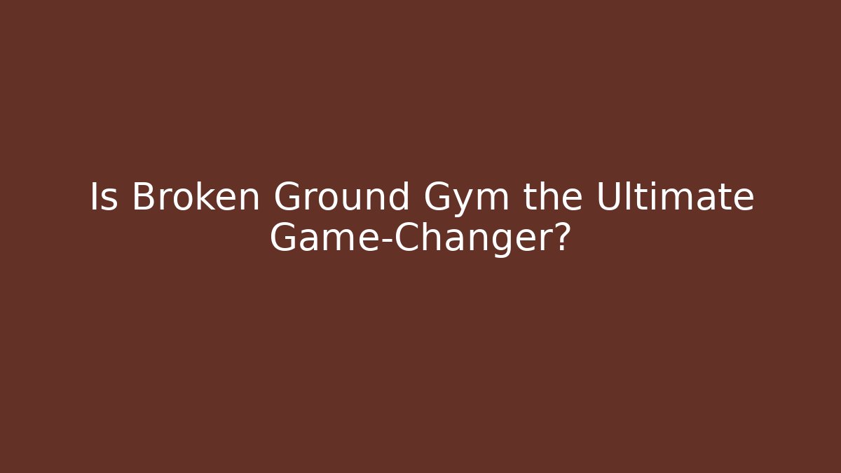 Is Broken Ground Gym the Ultimate Game-Changer? - Buddy Program
