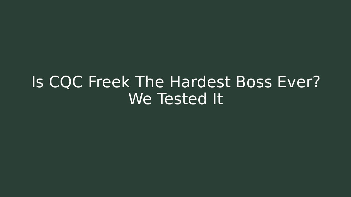 Is CQC Freek The Hardest Boss Ever? We Tested It