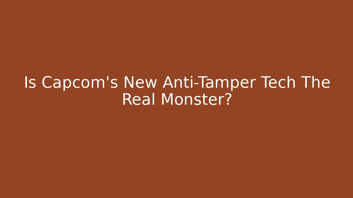 Is Capcom's New Anti-Tamper Tech The Real Monster?