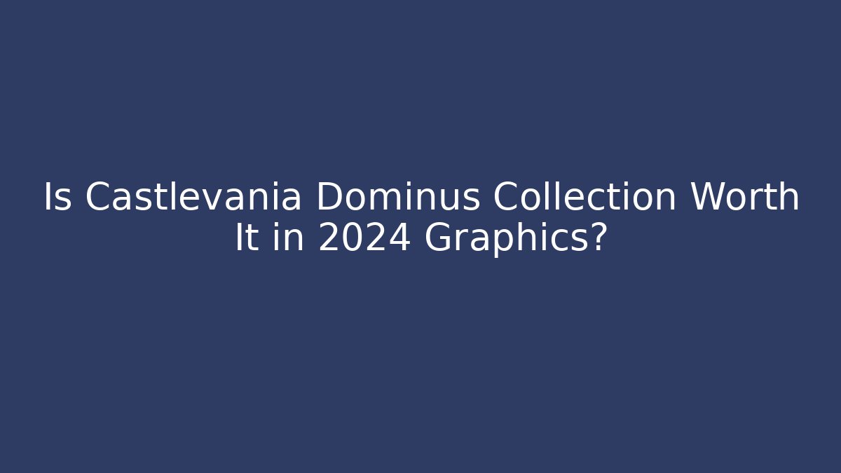 Is Castlevania Dominus Collection Worth It in 2024 Graphics?