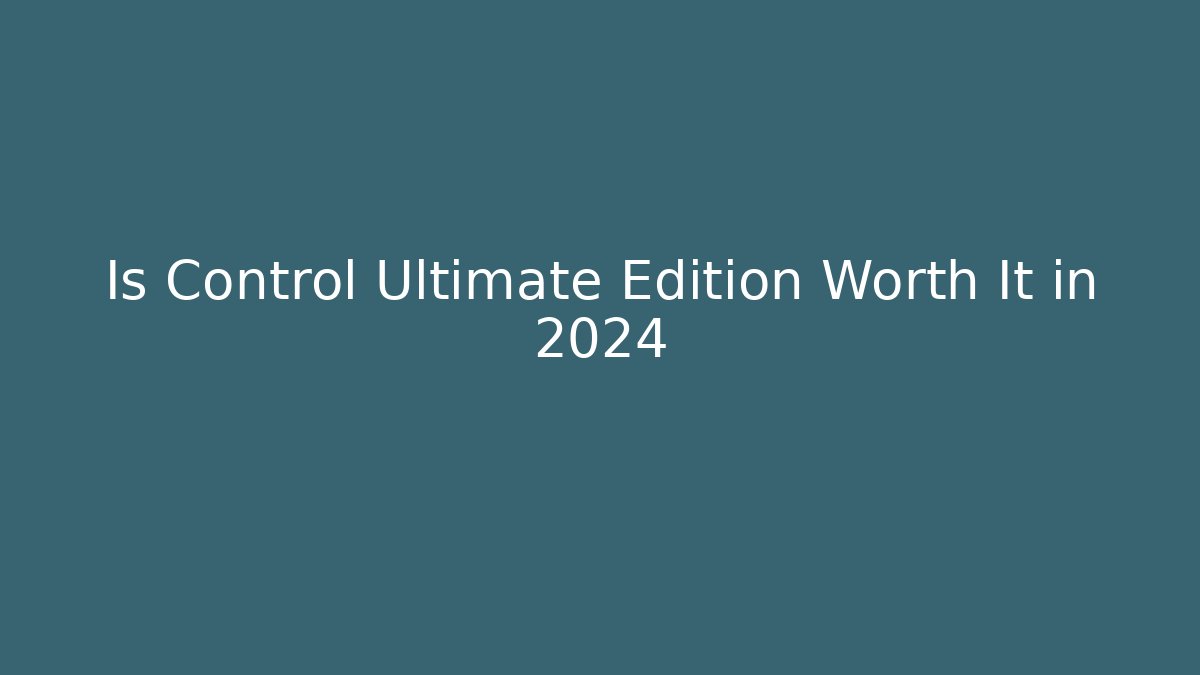 Is Control Ultimate Edition Worth It in 2024 - Buddy Program