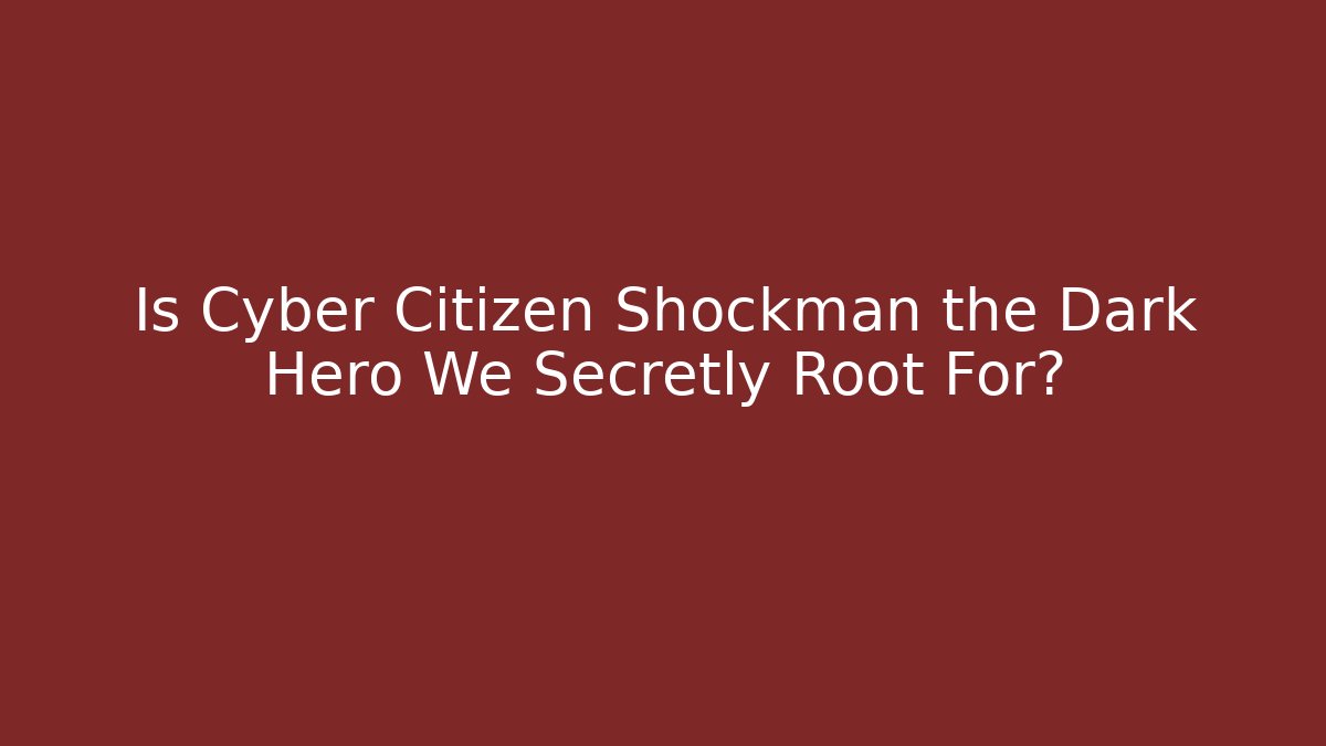 Is Cyber Citizen Shockman the Dark Hero We Secretly Root For?