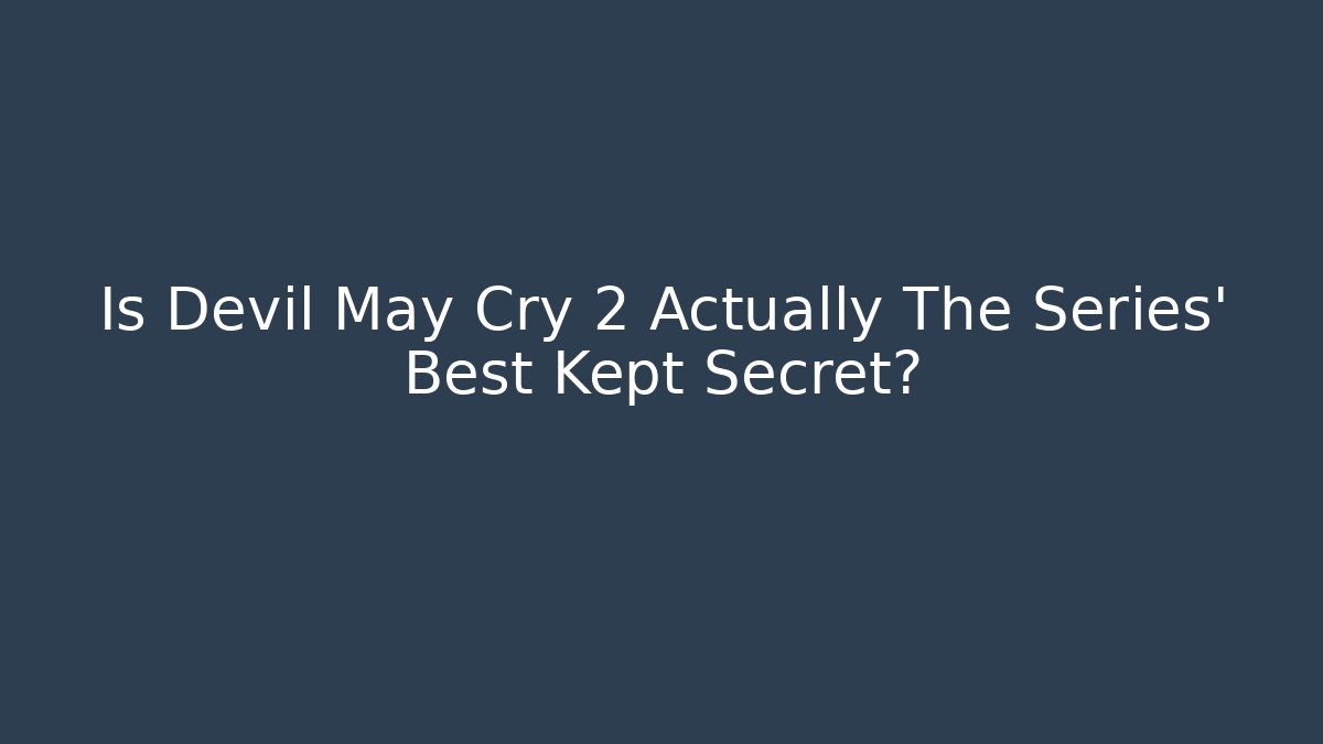 Is Devil May Cry 2 Actually The Series' Best Kept Secret?