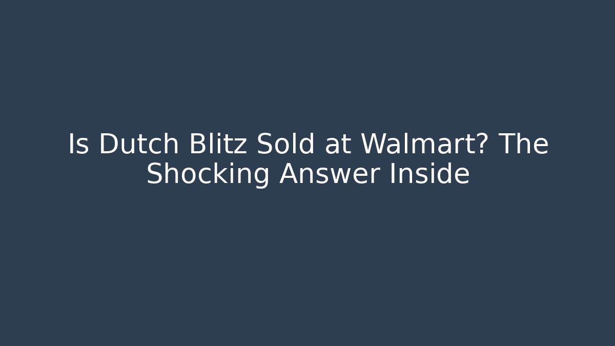 Is Dutch Blitz Sold at Walmart? The Shocking Answer Inside