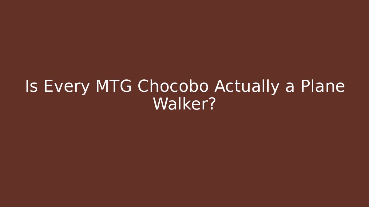 Is Every MTG Chocobo Actually a Plane Walker? - Buddy Program