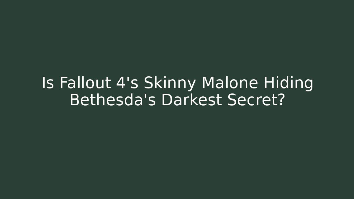 Is Fallout 4's Skinny Malone Hiding Bethesda's Darkest Secret?