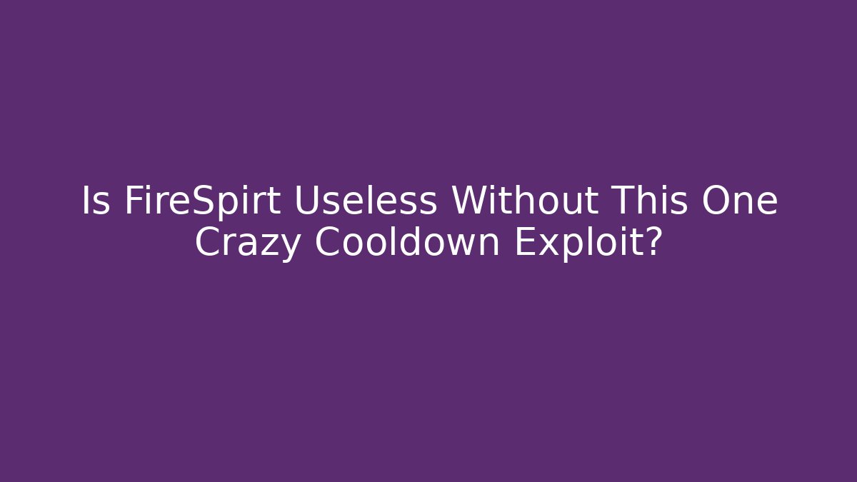 Is FireSpirt Useless Without This One Crazy Cooldown Exploit? - Buddy Program