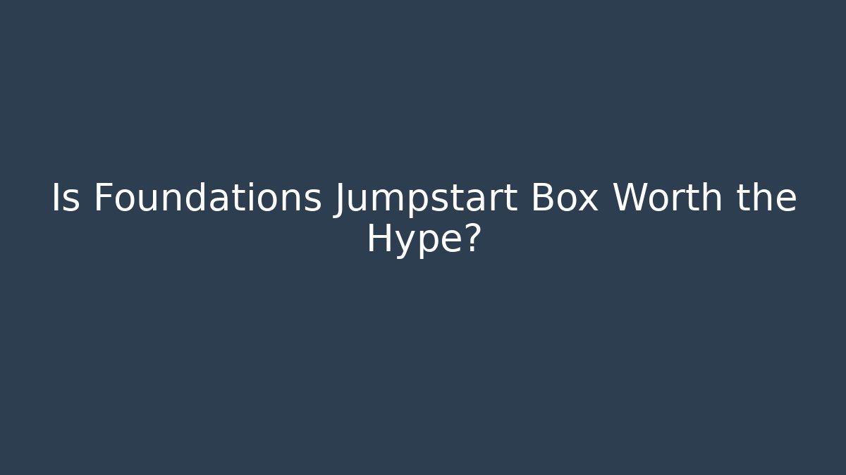 Is Foundations Jumpstart Box Worth the Hype? - Buddy Program