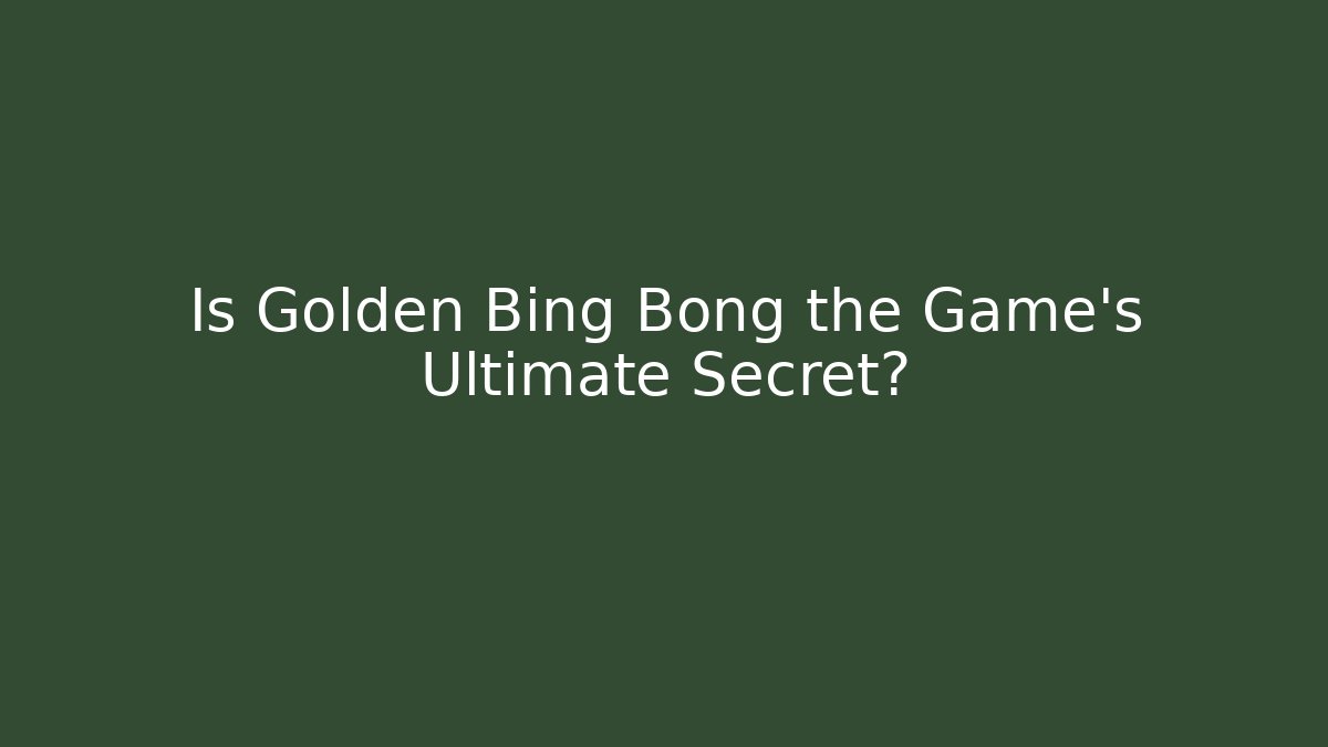 Is Golden Bing Bong the Game’s Ultimate Secret?