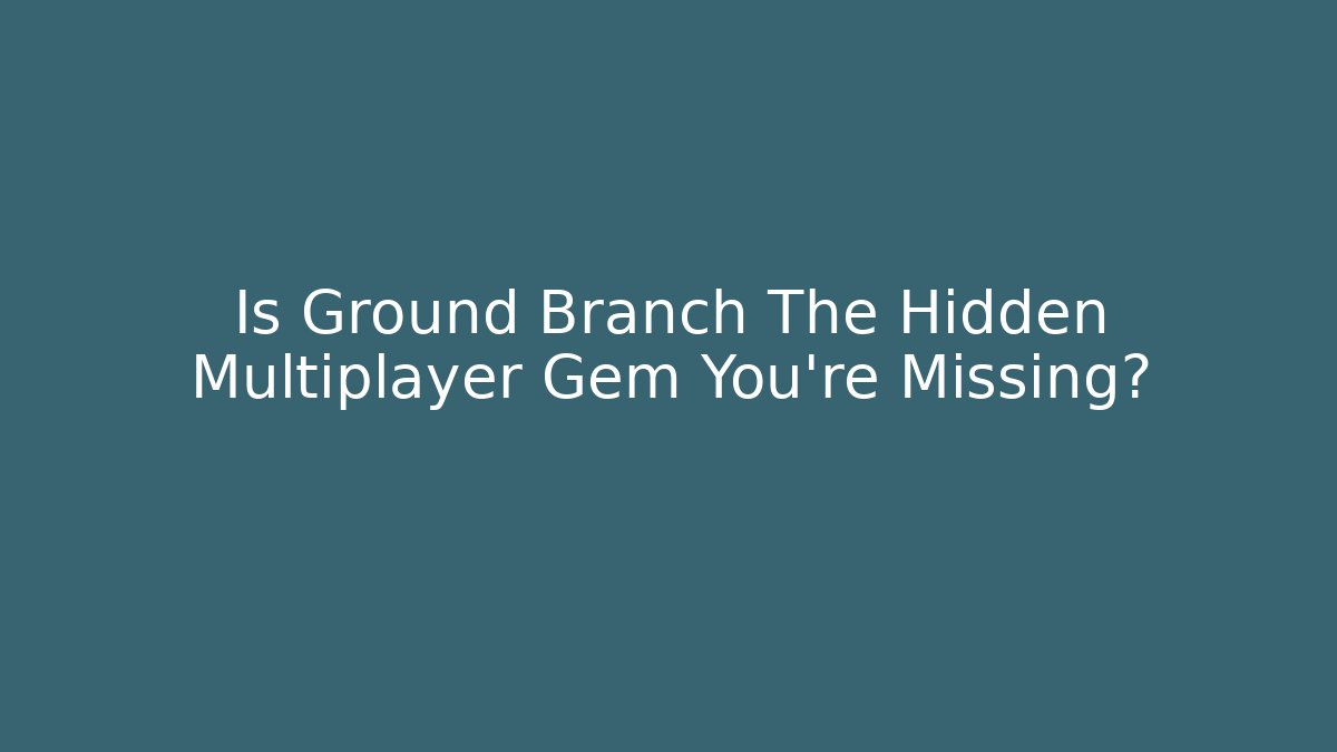 Is Ground Branch The Hidden Multiplayer Gem You’re Missing? - Buddy Program