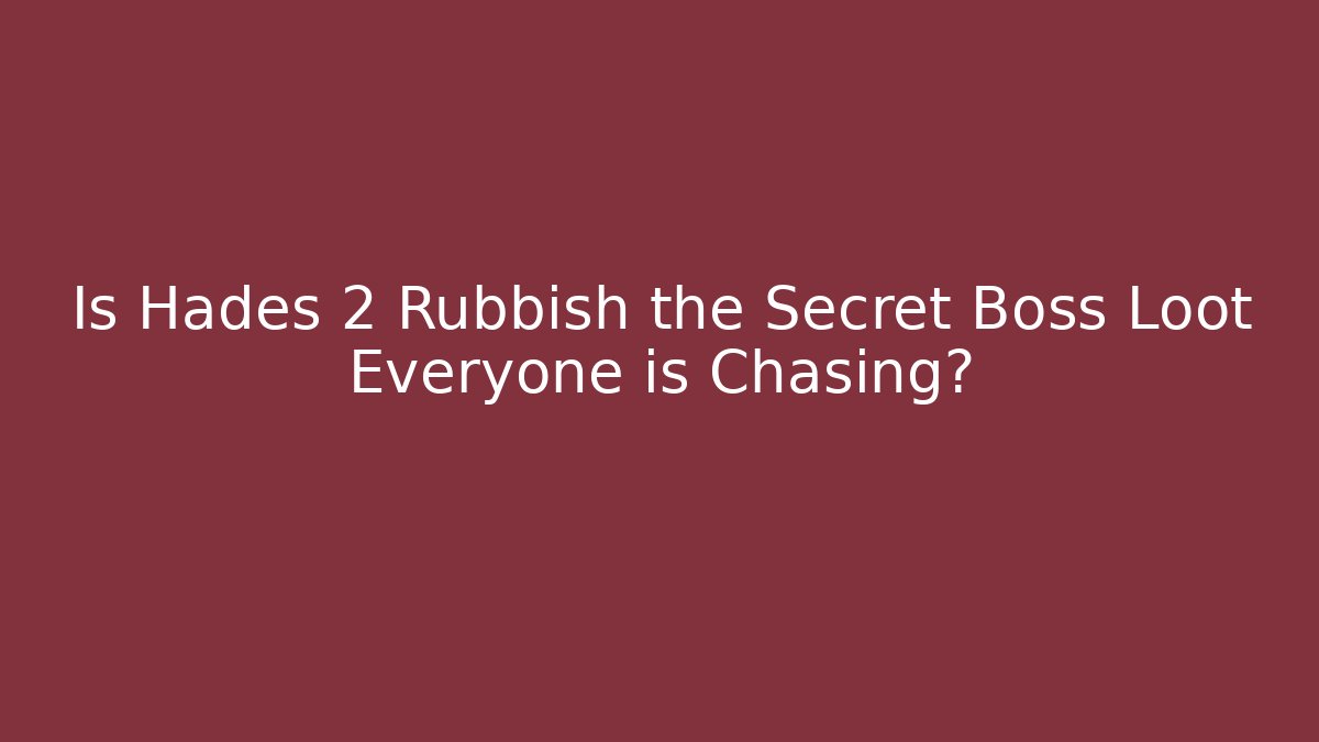 Is Hades 2 Rubbish the Secret Boss Loot Everyone is Chasing?