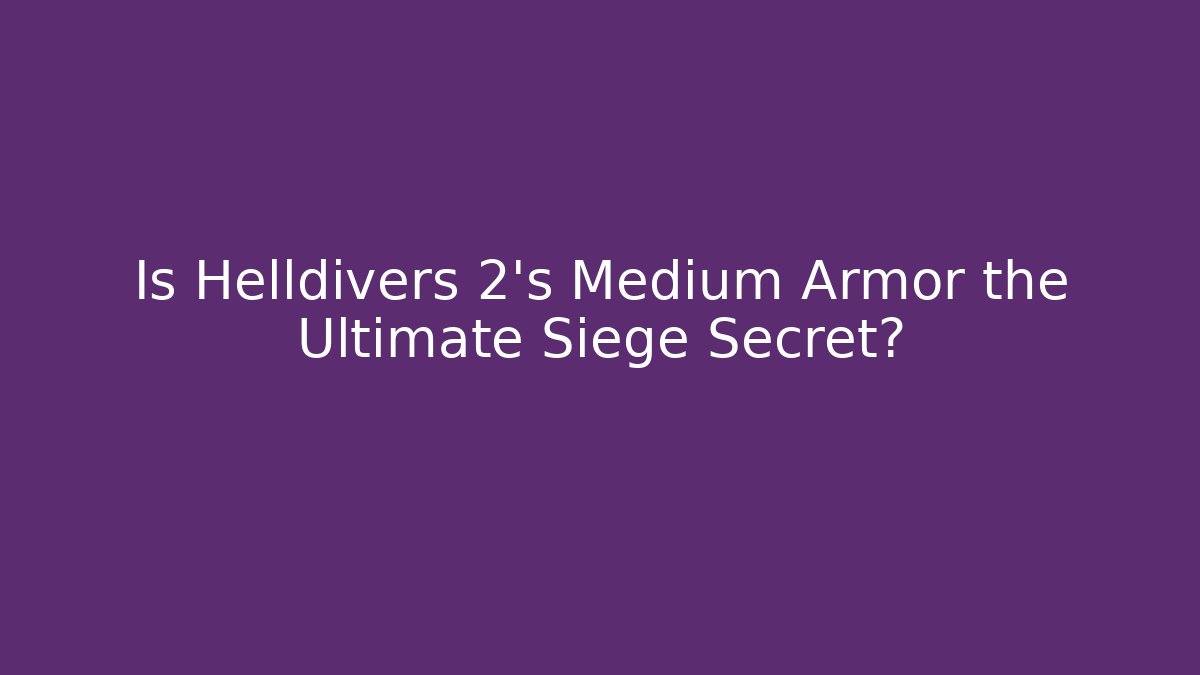 Is Helldivers 2's Medium Armor the Ultimate Siege Secret?