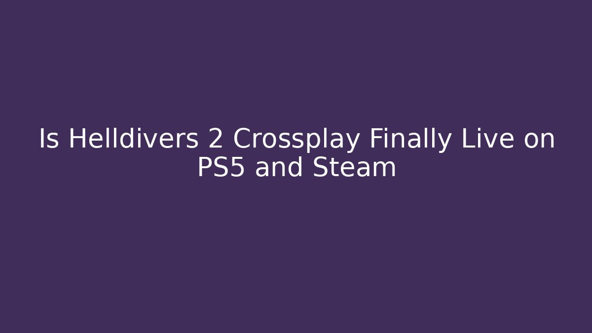 Is Helldivers 2 Crossplay Finally Live on PS5 and Steam