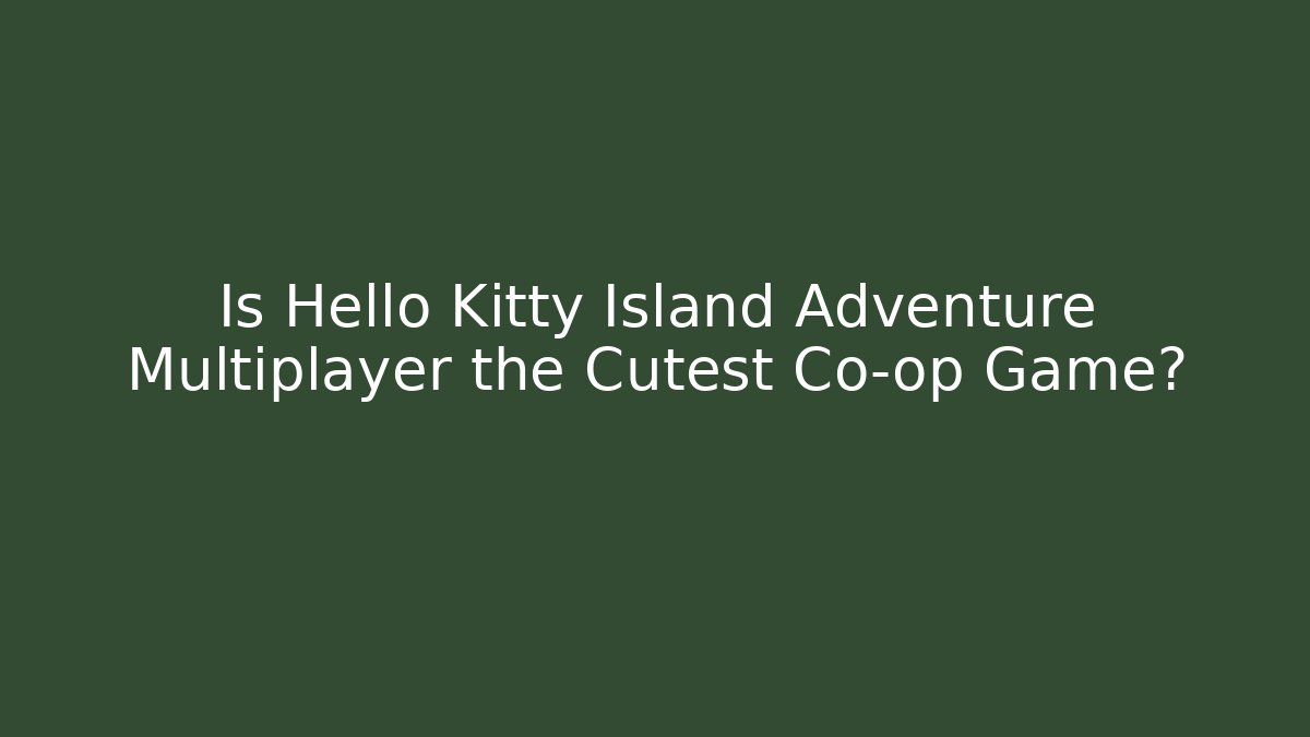 Is Hello Kitty Island Adventure Multiplayer the Cutest Co-op Game?