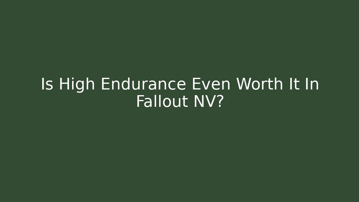 Is High Endurance Even Worth It In Fallout NV?
