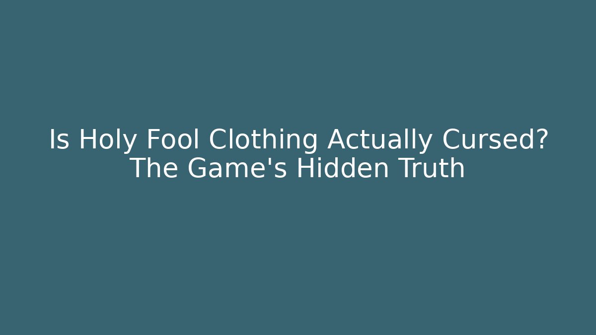 Is Holy Fool Clothing Actually Cursed? The Game's Hidden Truth
