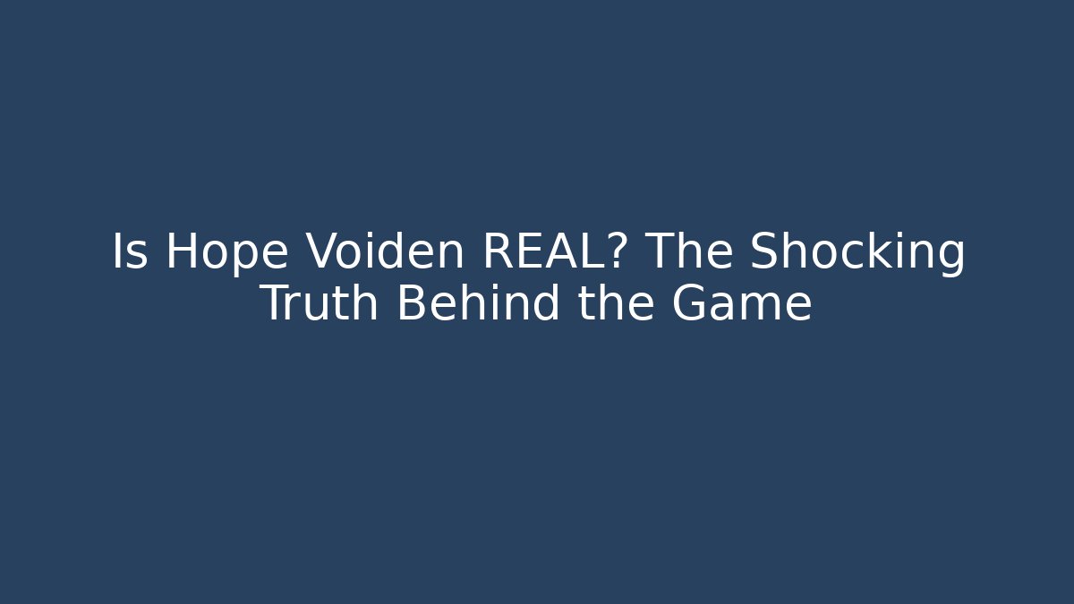 Is Hope Voiden REAL? The Shocking Truth Behind the Game - Buddy Program