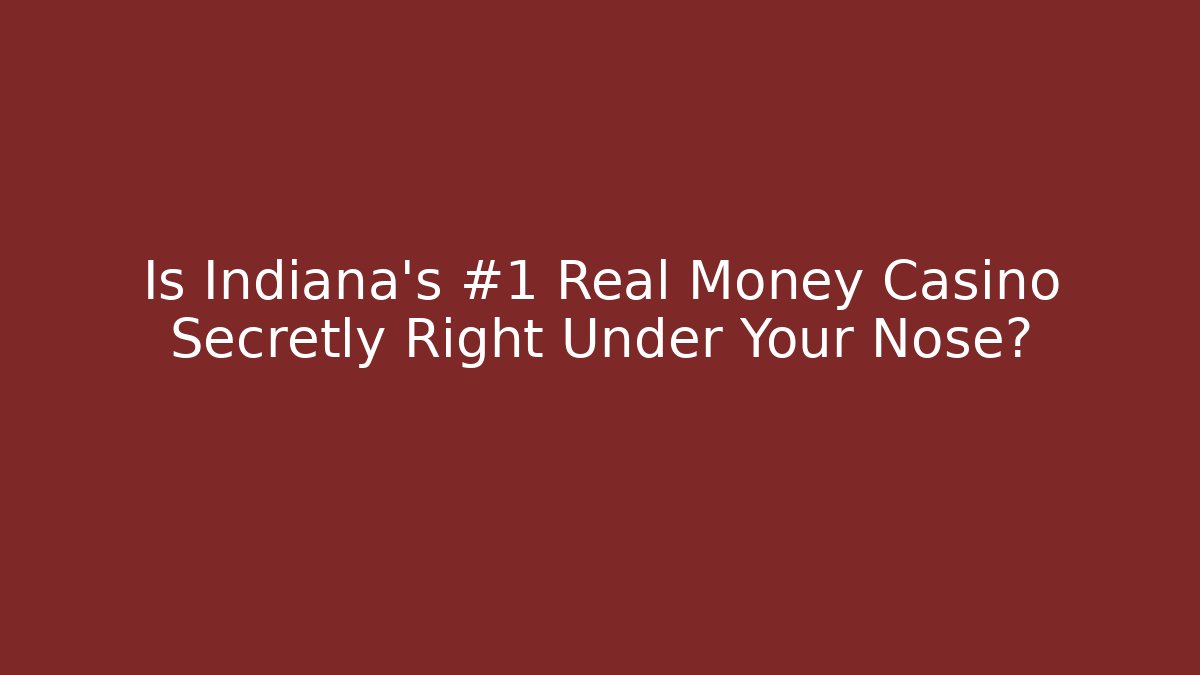 Is Indiana's #1 Real Money Casino Secretly Right Under Your Nose?