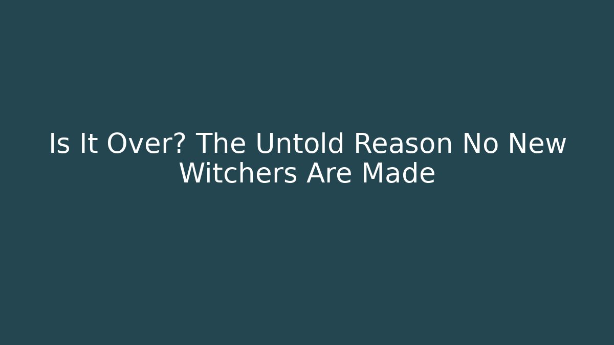 Is It Over? The Untold Reason No New Witchers Are Made