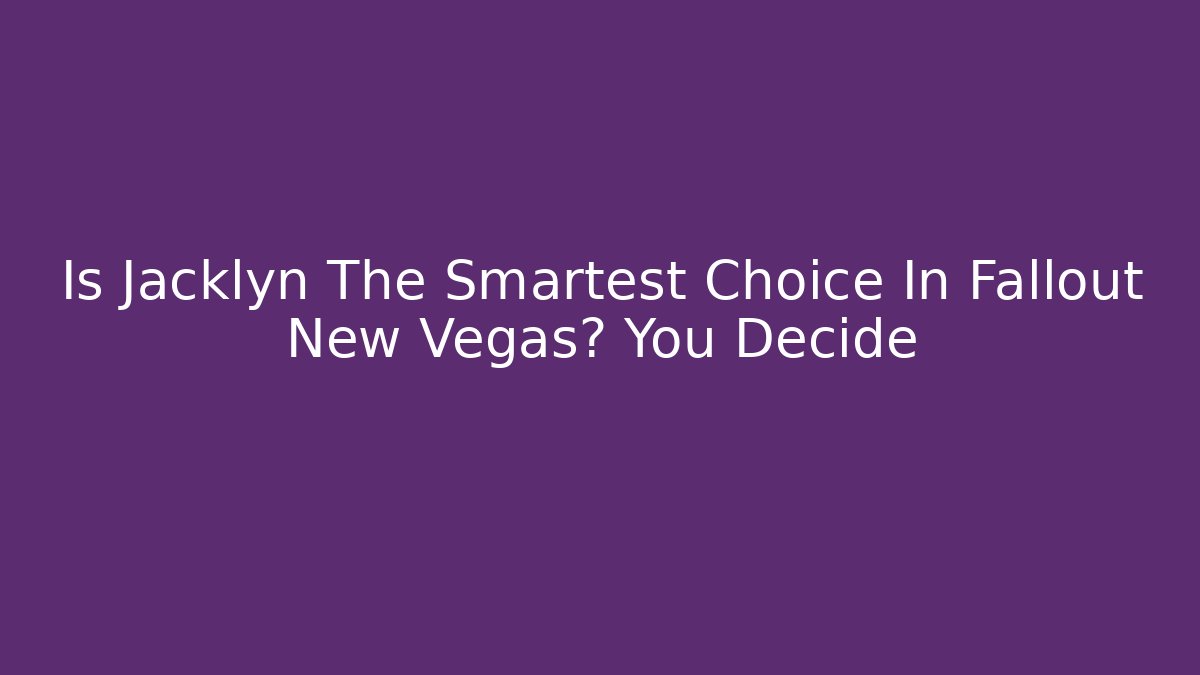 Is Jacklyn The Smartest Choice In Fallout New Vegas? You Decide - Buddy Program