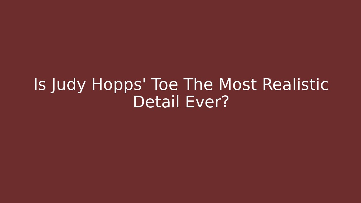 Is Judy Hopps' Toe The Most Realistic Detail Ever?