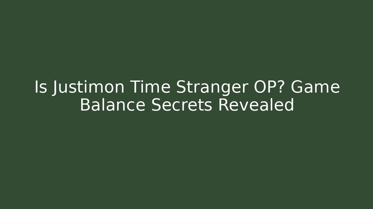 Is Justimon Time Stranger OP? Game Balance Secrets Revealed