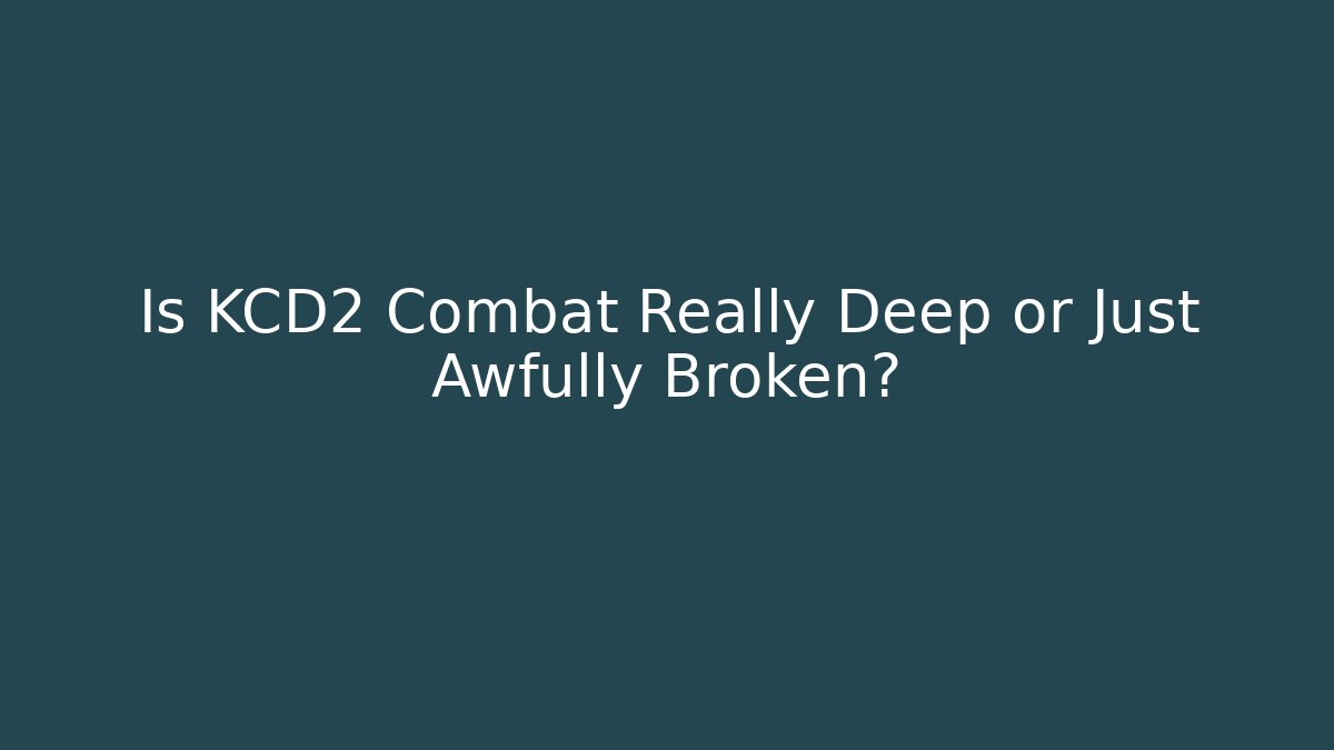 Is KCD2 Combat Really Deep or Just Awfully Broken?