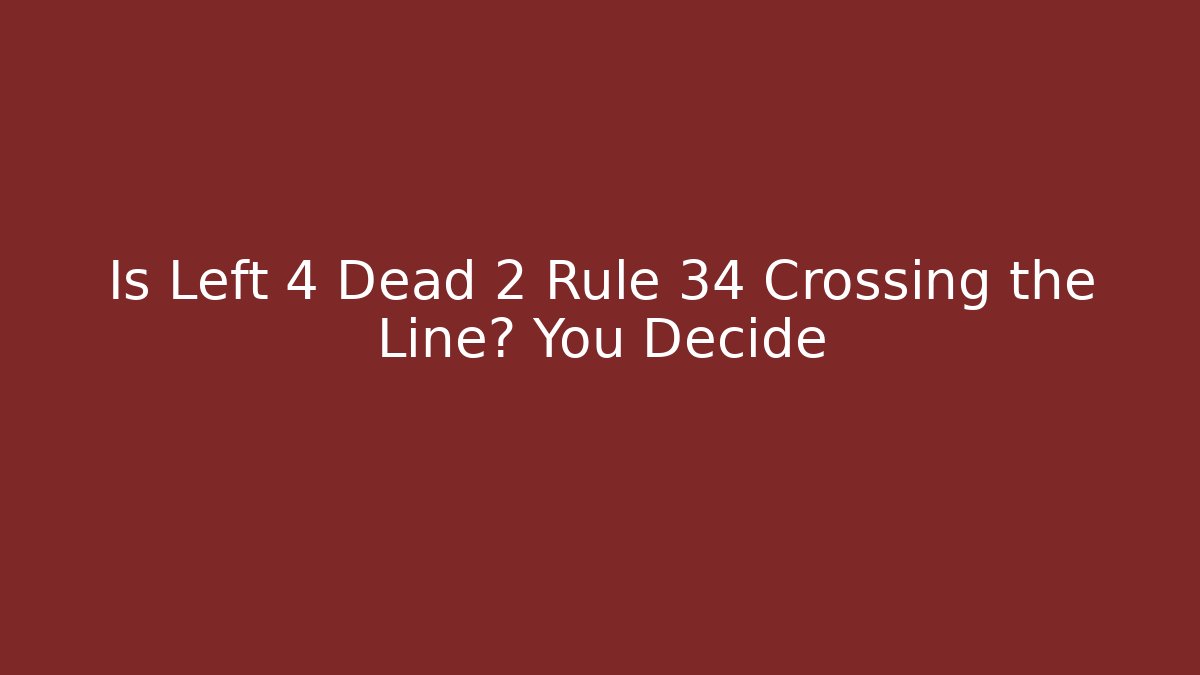 Is Left 4 Dead 2 Rule 34 Crossing the Line? You Decide