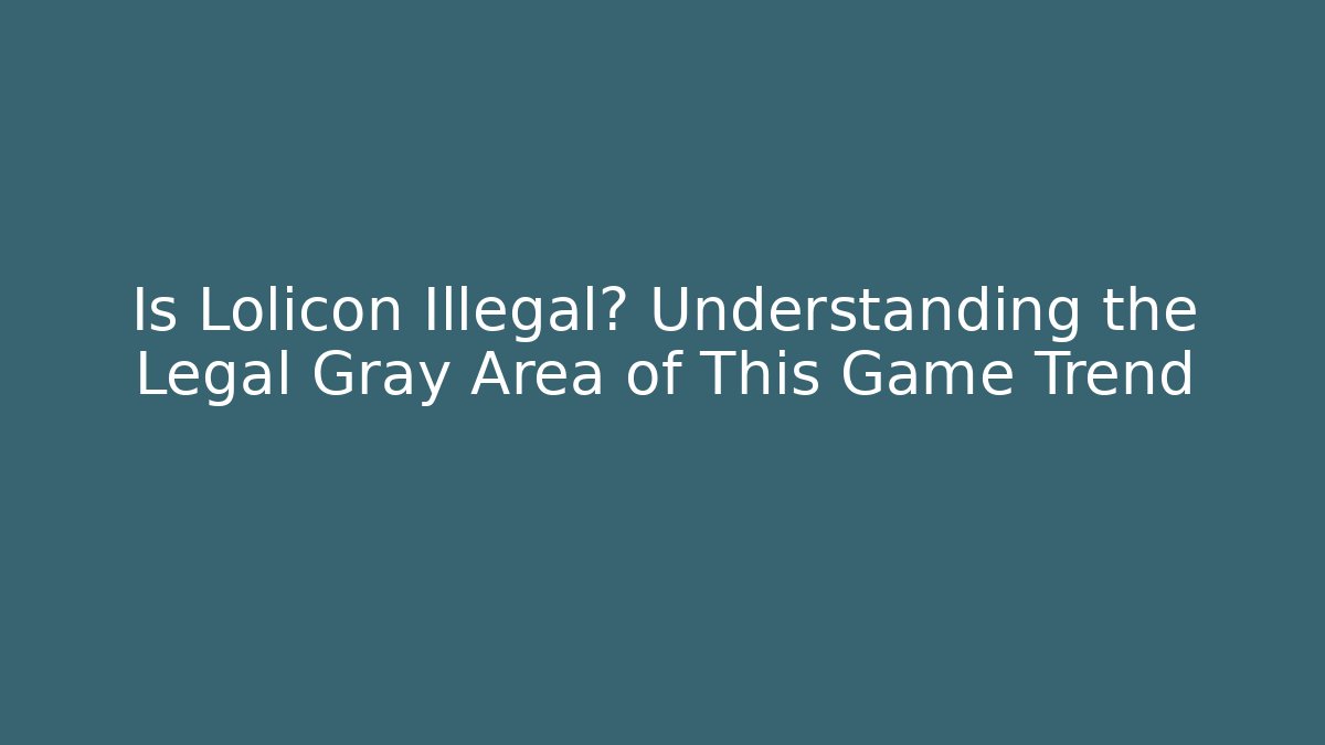 Is Lolicon Illegal? Understanding the Legal Gray Area of This Game Trend