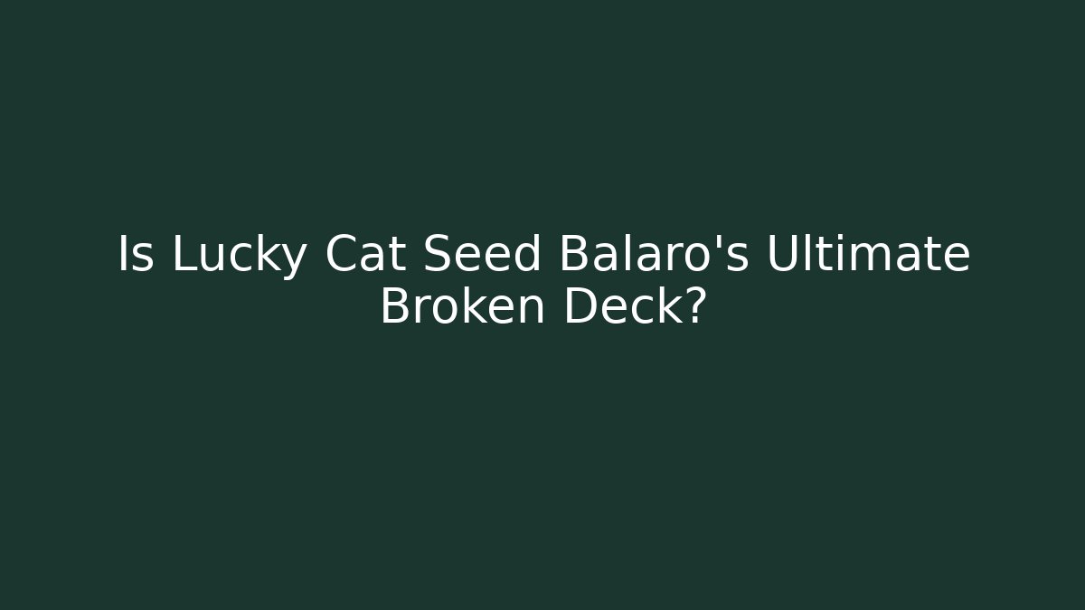 Is Lucky Cat Seed Balaro's Ultimate Broken Deck? - Buddy Program