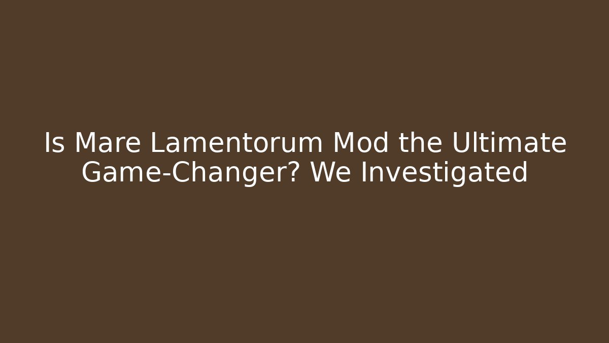 Is Mare Lamentorum Mod the Ultimate Game-Changer? We Investigated