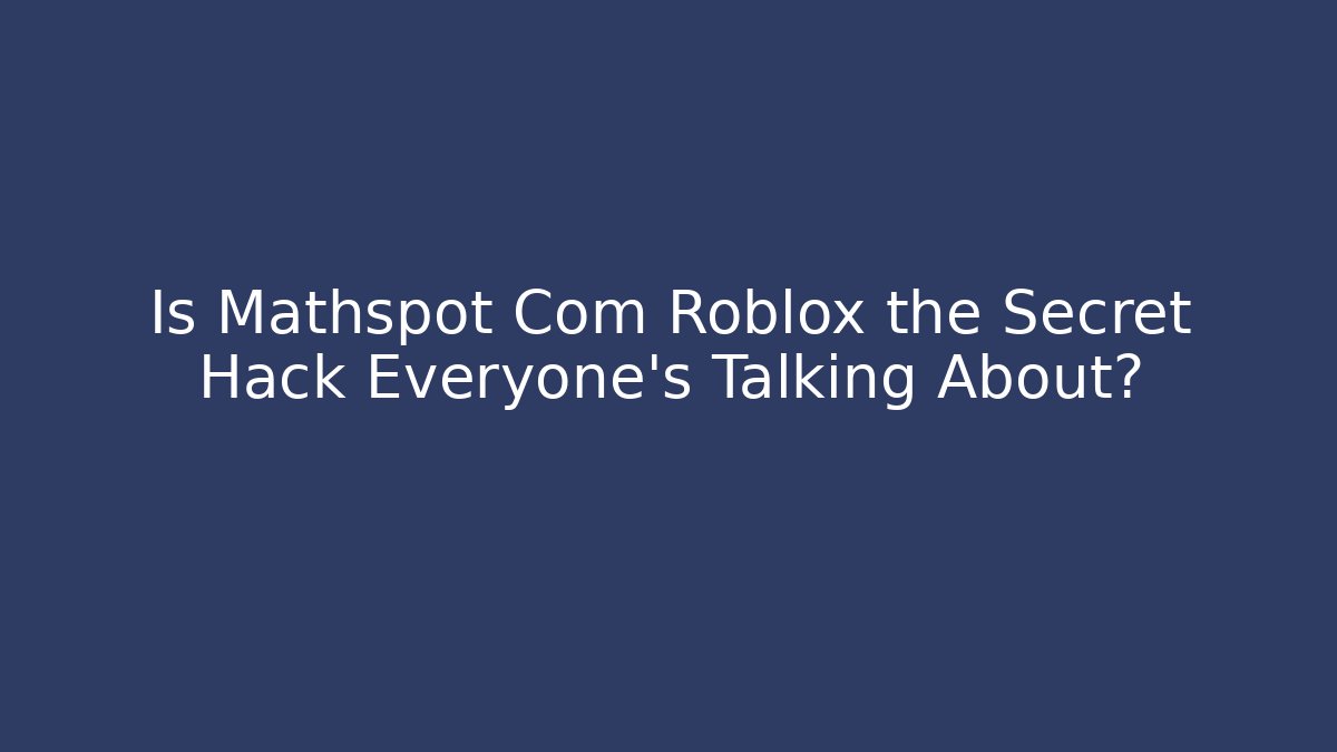Is Mathspot Com Roblox the Secret Hack Everyone’s Talking About?