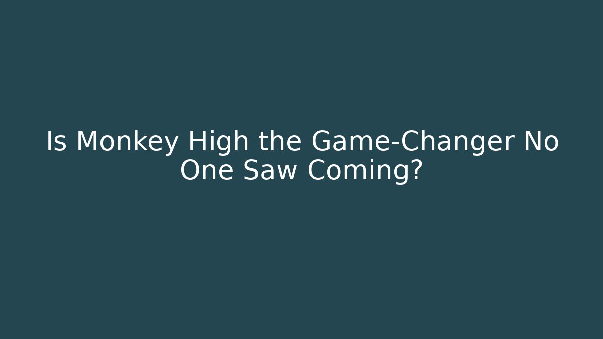 Is Monkey High the Game-Changer No One Saw Coming?