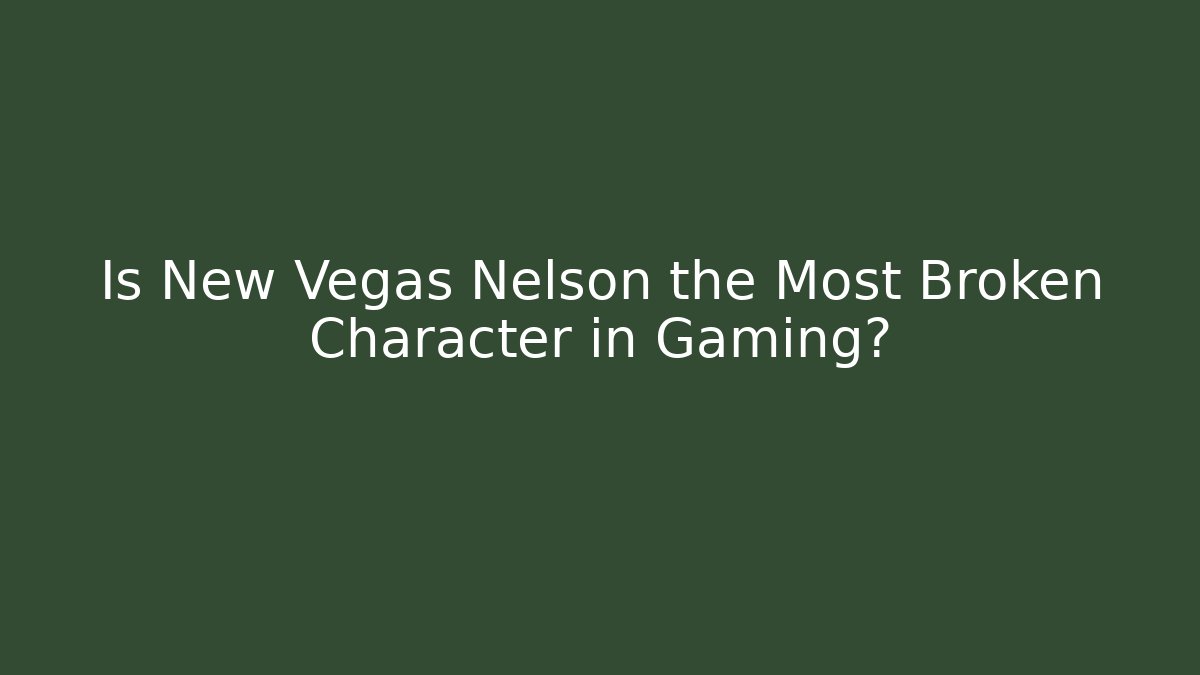 Is New Vegas Nelson the Most Broken Character in Gaming? - Buddy Program