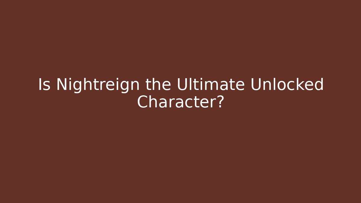 Is Nightreign the Ultimate Unlocked Character?