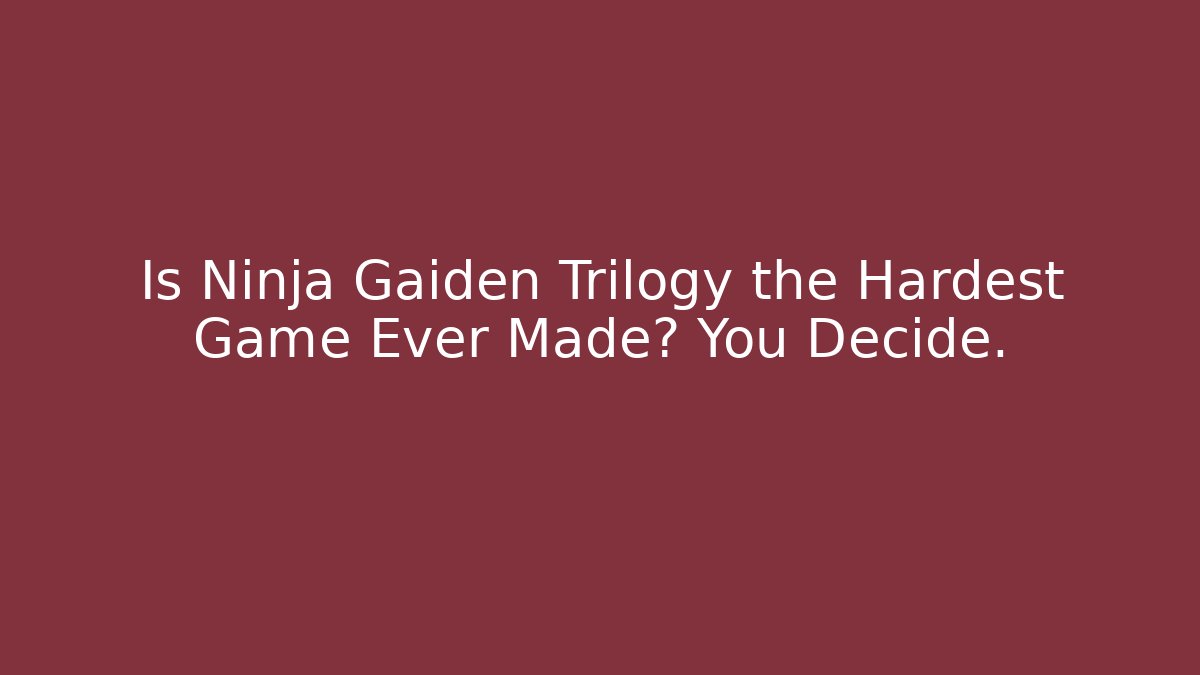 Is Ninja Gaiden Trilogy the Hardest Game Ever Made? You Decide.