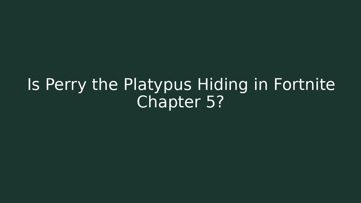 Is Perry the Platypus Hiding in Fortnite Chapter 5?