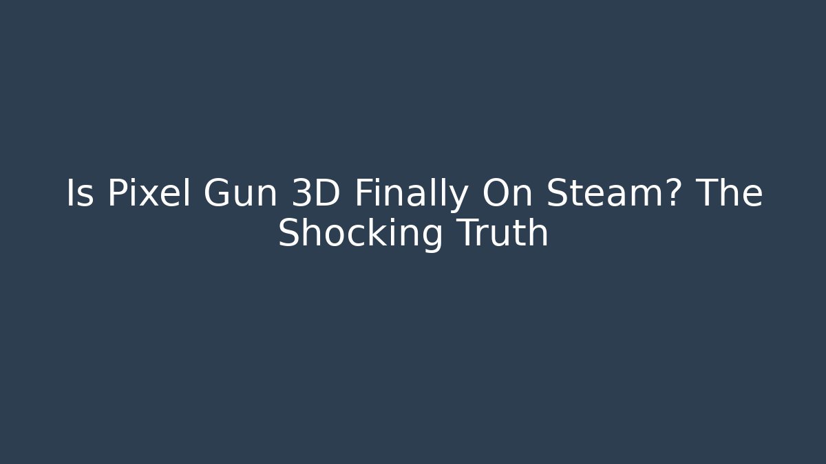Is Pixel Gun 3D Finally On Steam? The Shocking Truth - Buddy Program