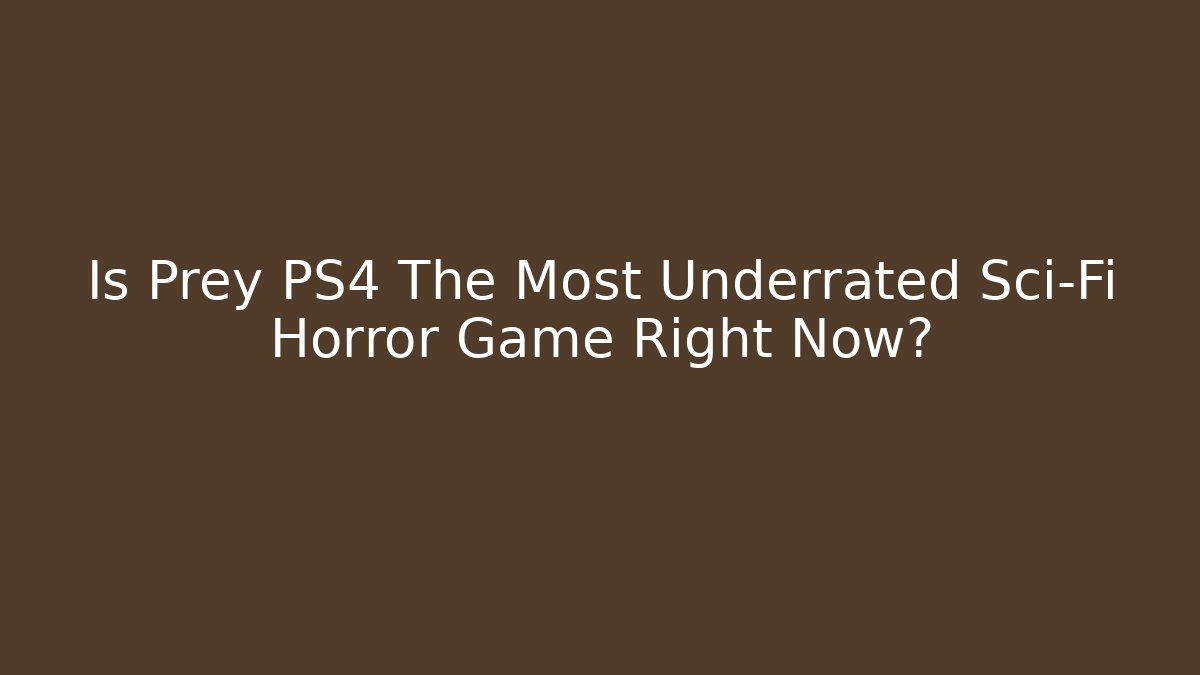 Is Prey PS4 The Most Underrated Sci-Fi Horror Game Right Now? - Buddy Program
