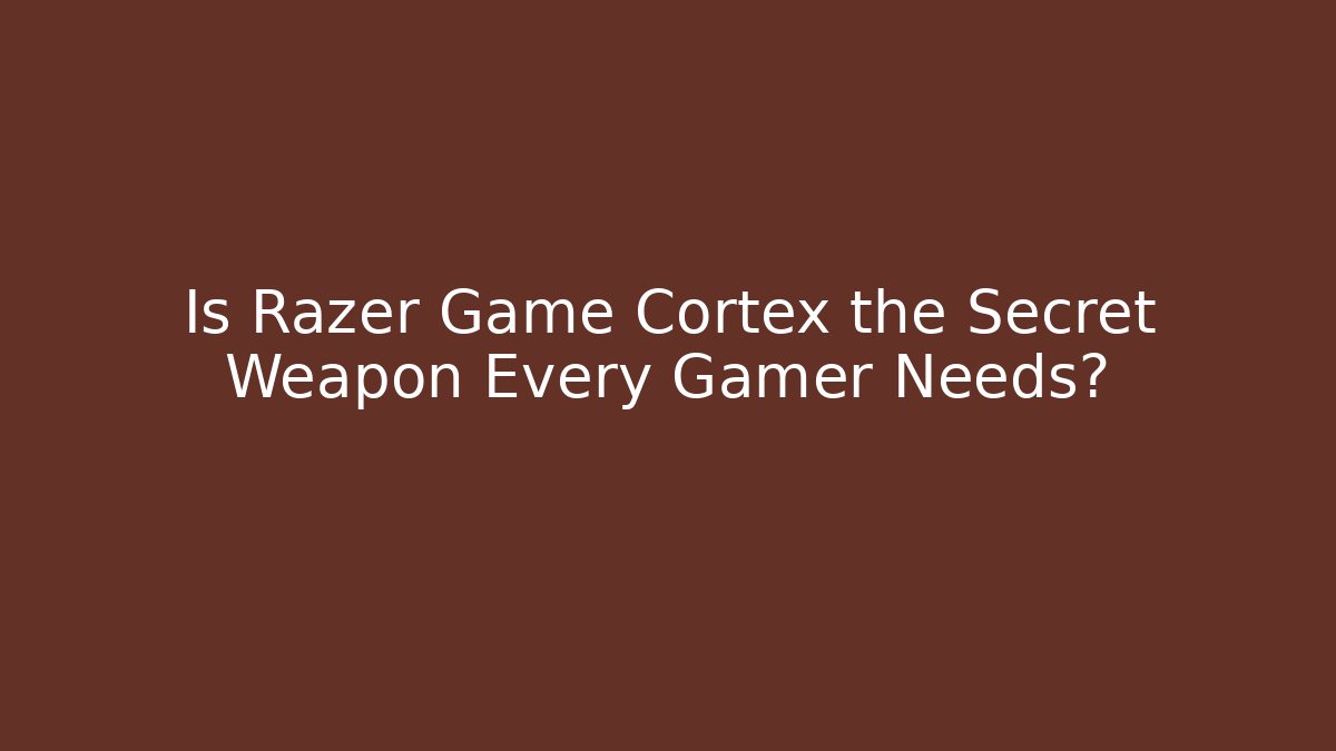 Is Razer Game Cortex the Secret Weapon Every Gamer Needs?