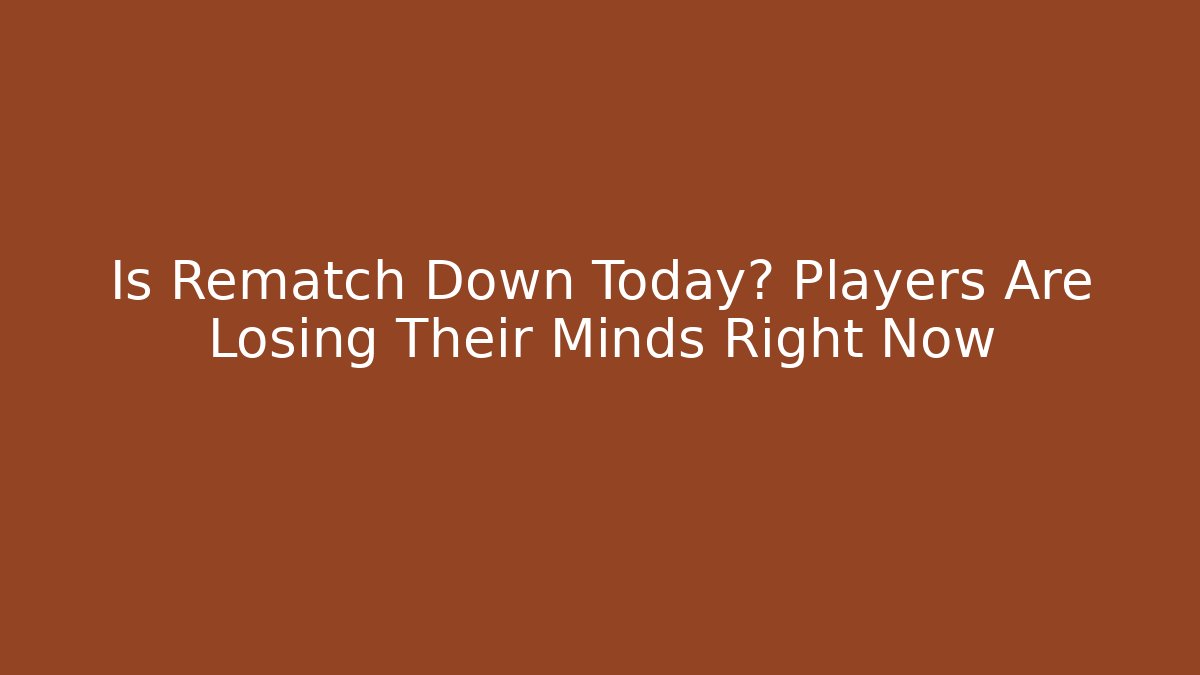 Is Rematch Down Today? Players Are Losing Their Minds Right Now