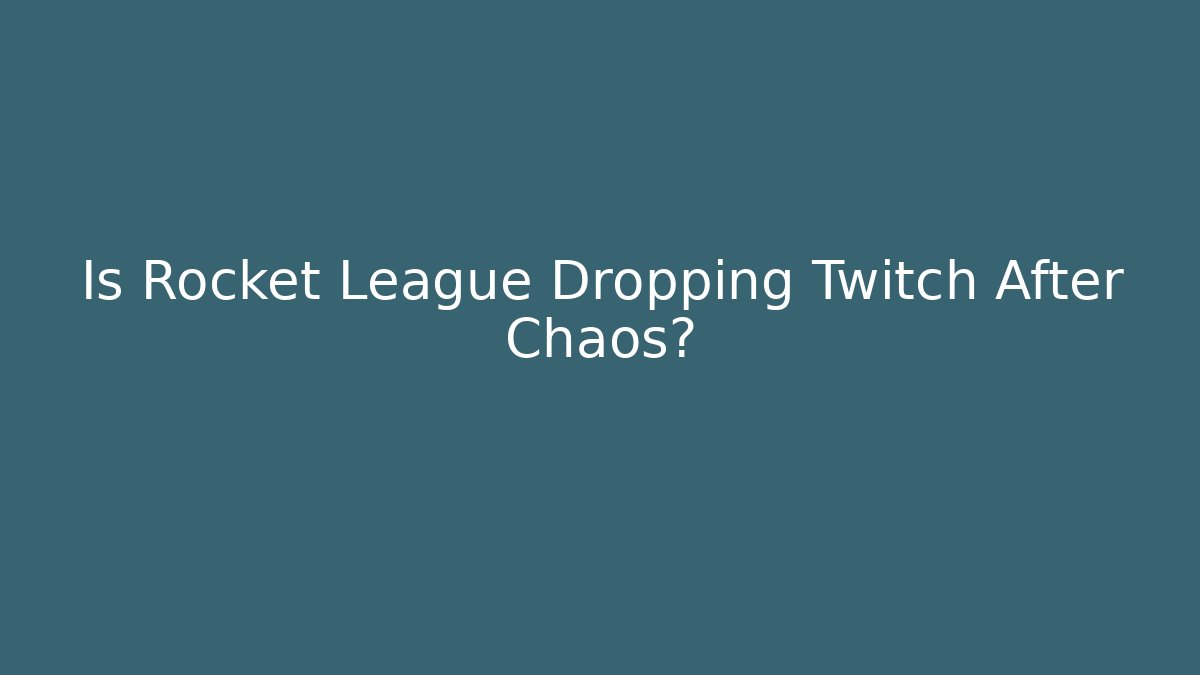 Is Rocket League Dropping Twitch After Chaos? - Buddy Program