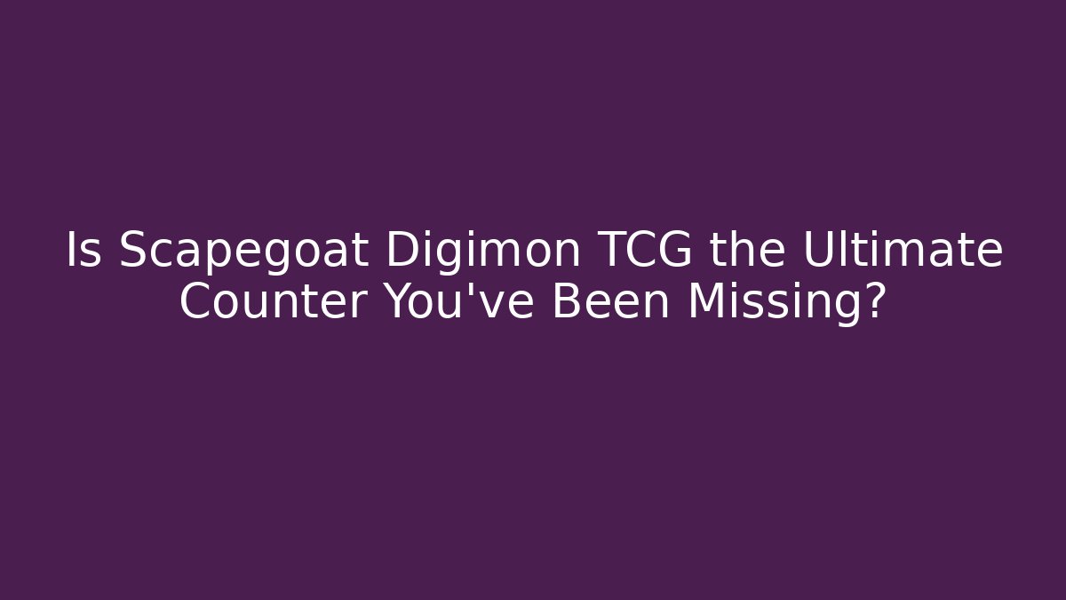 Is Scapegoat Digimon TCG the Ultimate Counter You’ve Been Missing?