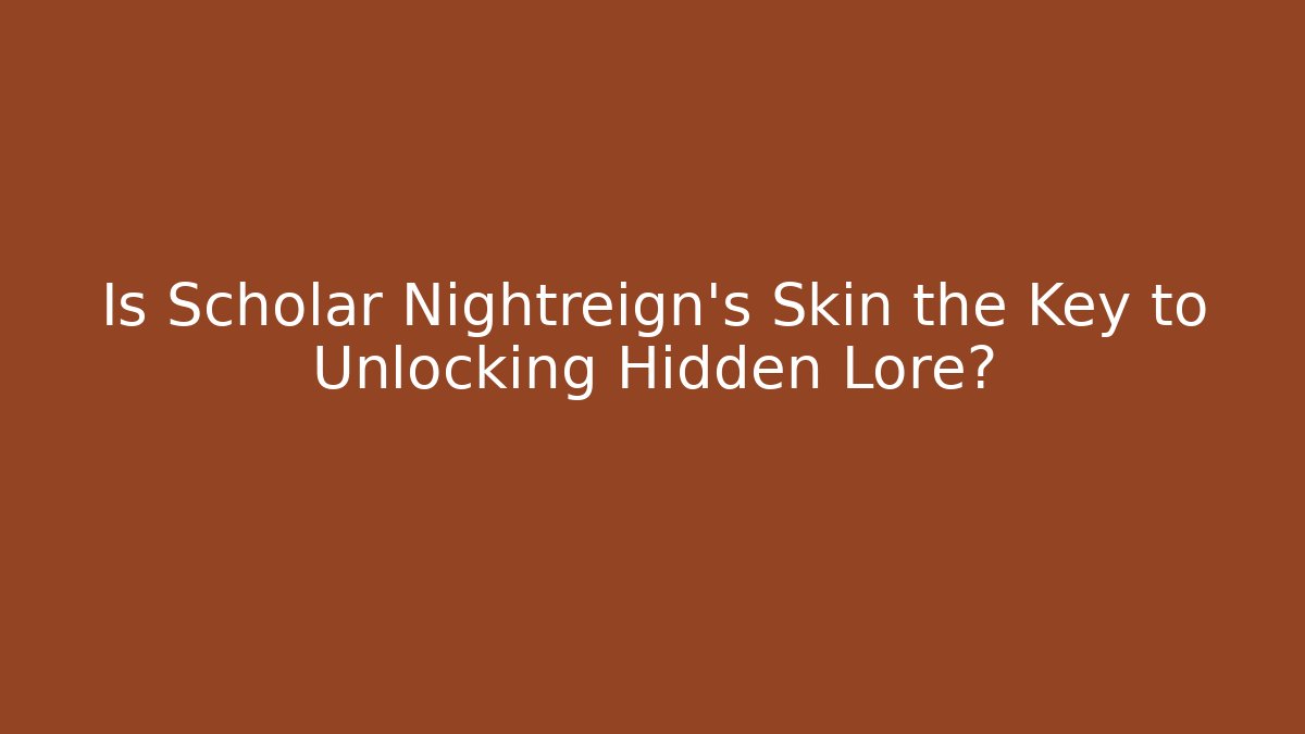 Is Scholar Nightreign's Skin the Key to Unlocking Hidden Lore?