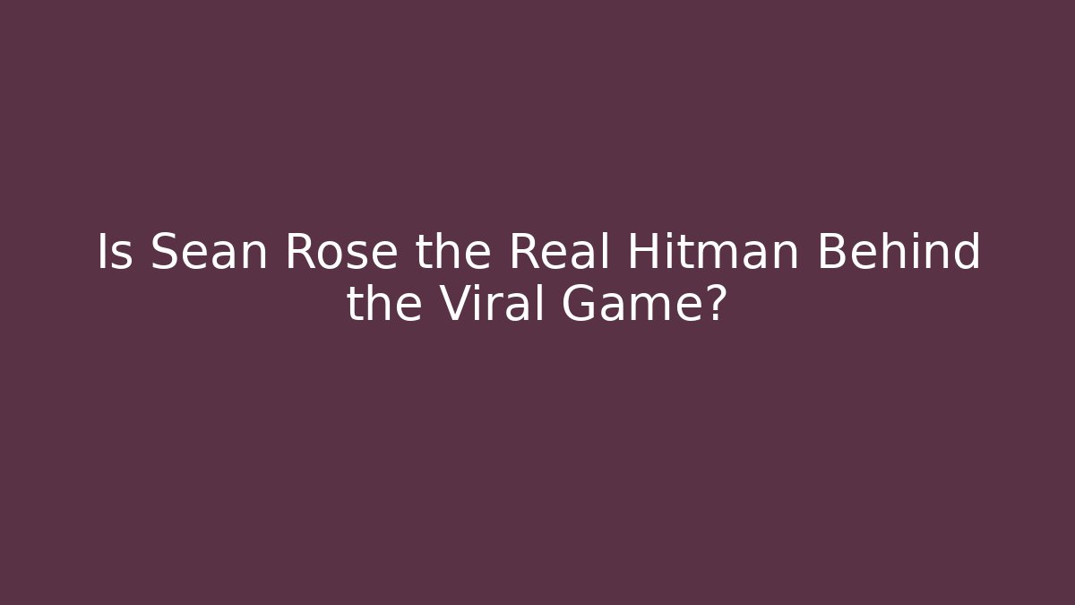 Is Sean Rose the Real Hitman Behind the Viral Game?