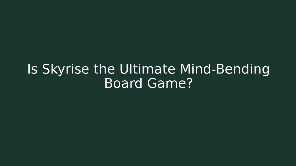 Is Skyrise the Ultimate Mind-Bending Board Game?